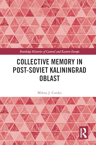 Collective Memory in Post-Soviet Kaliningrad Oblast (Routledge Histories of Central and Eastern Europe) (English Edition)