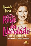  Rosa da Liberdade: A história de Rosa Miyake e do programa de TV Imagens do Japão (Portuguese Edition)