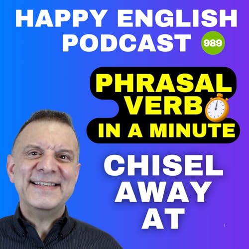 989 - Chisel Away At - Phrasal Verbs in a Minute | Happy English