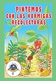 Pintemos con las Hormigas Recolectoras: Coleccion El Mundo Diminuto (Volume 1) (Spanish Edition)