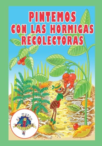 Pintemos con las Hormigas Recolectoras: Coleccion El Mundo Diminuto (Volume 1) (Spanish Edition)