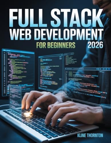 Full Stack Web Development for Beginners: Master HTML5 & CSS3: Build Responsive, Customized Websites from Scratch – No Coding Experience Needed