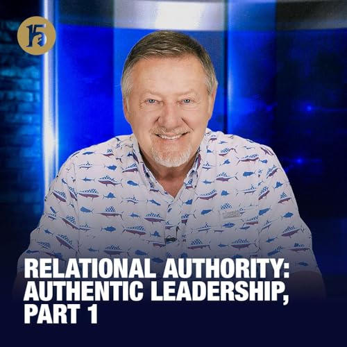 Relational Authority: Authentic Leadership, Part 1 | Give Him 15: Daily Prayer with Dutch | November 24, 2025