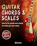 Guitar Chords & Scales: How To Fit Scales Over Chords To Make Your Own Solos: 100+ Licks And...