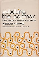 Subduing the cosmos;: Cybernetics and man's future 0804208565 Book Cover