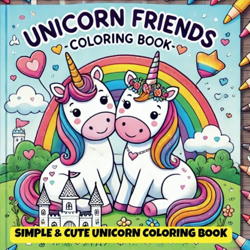 Unicorn Friends – A Magical Unicorn Coloring Book For Kids: Simple & Cute Unicorn Coloring Book