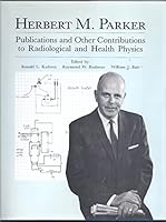 Herbert M. Parker: Publications and Other Contributions to Radiological and Health Physics 0935470360 Book Cover