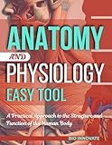 Anatomy and Physiology Easy Tool: A Practical Approach to the Structure and Function of the Human Body