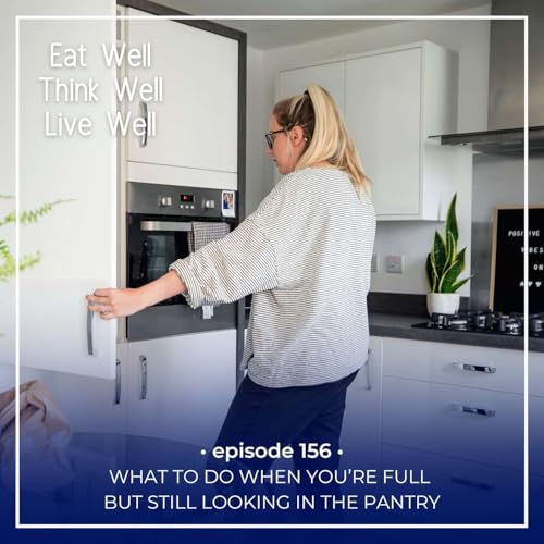 What to Do When You&rsquo;re Full but Still Looking in the Pantry [Ep. 156]