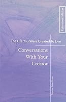 The Life You Were Created To Live: Conversations With Your Creator 099975419X Book Cover