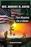 SGT. RODNEY M. DAVIS: The Making of a Hero