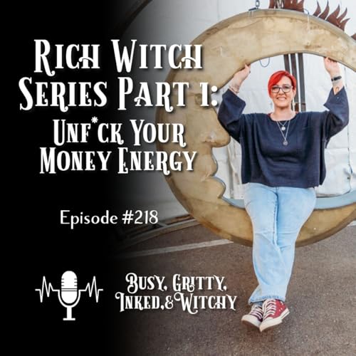 Rich Witch Money Magick Series Part 1: Unf*ck Your Money Energy- Episode 218