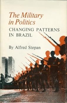 Hardcover The Military in Politics: Changing Patterns in Brazil Book
