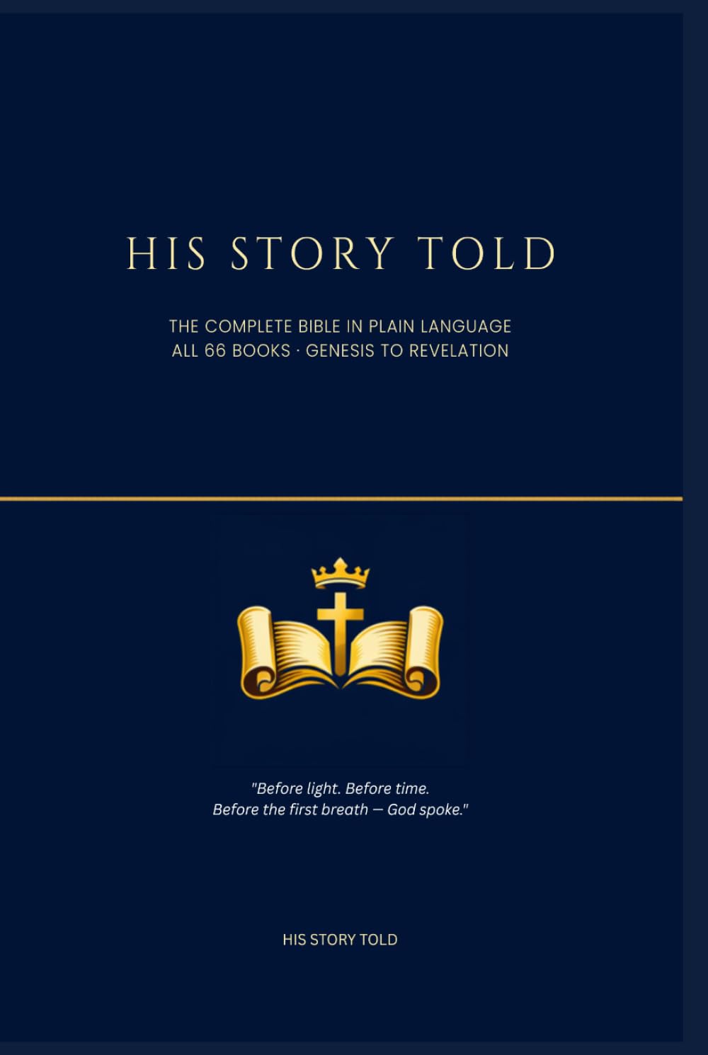 His Story Told: The Complete Bible in Plain Language: All 66 Books from Genesis to Revelation — Retold for Every Reader