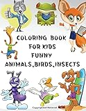 Coloring Book for Kids Funny Animals, Birds, Insects: Great gift, for girls and boys age 4-8