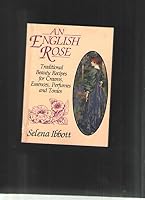 English Rose: Traditional Recipes for Creams, Essences, Perfumes and Tonics 1853980072 Book Cover
