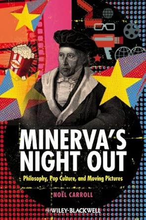[(Minerva's Night Out: Philosophy, Pop Culture and Moving Pictures)] [Author: Noel Carroll] published on book cover