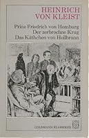 Prinz Friedrich von Homburg / Der zerbrochene Krug / Das Käthchen von Heilbronn oder die Feuerprobe 3442075033 Book Cover