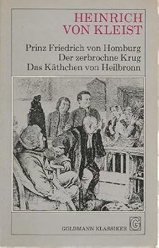 Prinz Friedrich von Homburg / Der zerbrochene Krug / Das Käthchen von Heilbronn oder die Feuerprobe