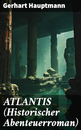 ATLANTIS (Historischer Abenteuerroman): Dystopie Klassiker (German Edition)