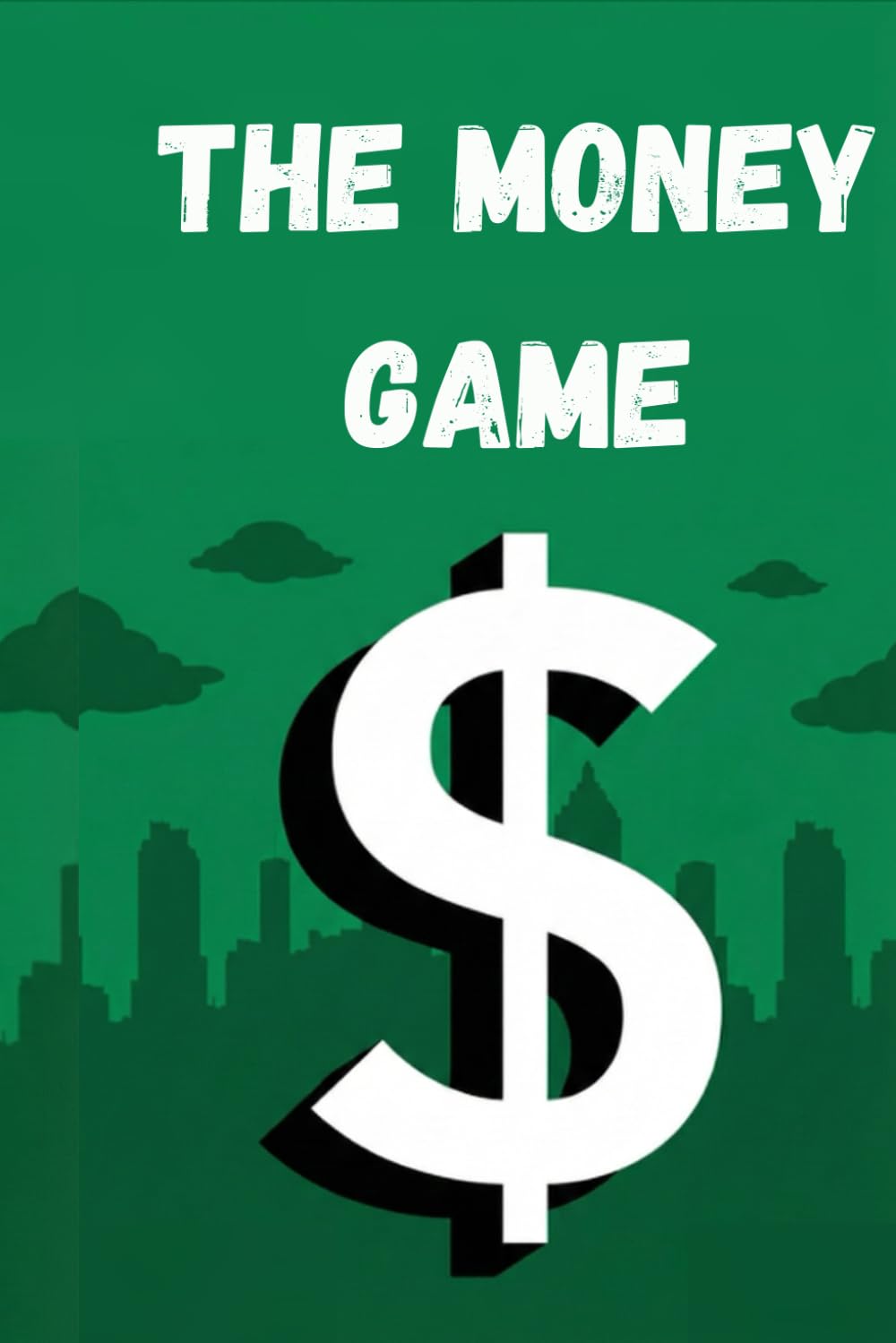 The Money Game: A Step-by-Step Guide to Financial Freedom and a Life of Purpose
