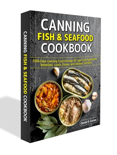 Canning Fish & Seafood Cookbook: 2000 Days Canning Food Storage All Type Fish Appetizers, Breakfast, Lunch, Dinner, and Dessert, Recipes