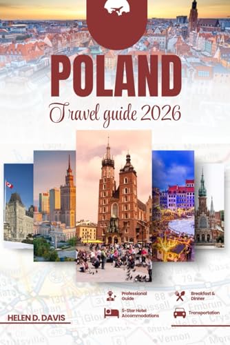 POLAND TRAVEL GUIDE 2026: Explore Vibrant Cities, Majestic Castles, Scenic Landscapes, and Rich History A Complete Guide for Adventurers, Culture Seekers, and Families