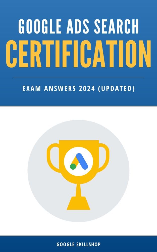 Google Ads Search Certification Exam Answers 2024 (Updated) (English Edition)