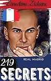  Zinedine Zidane: 219 Secrets : Real Madrid (French Edition)