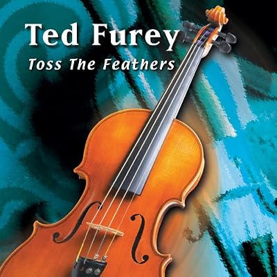 Ted Furey; Toss The Feathers, Includes: Donnybrook Jigs, Cliffs Of Mohar, Munster Buttermilk, Bridge Of Athlone and Liverpool Hornpipe