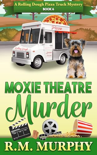 Moxie Theatre Murder (A Rolling Dough Pizza Truck Mystery Book 6)