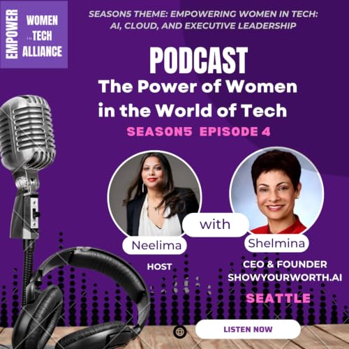 S5E4 - #AICloudExecutiveLeadership - &lsquo;Show Your Worth&rsquo;, Future Forward: AI Career Mentoring Women in Tech with Shelmina Babai Abji and Neelima Mangal