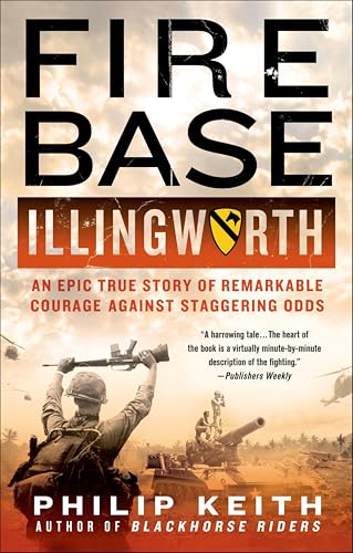Fire Base Illingworth: An Epic True Story of Remarkable Courage Against Staggering Odds