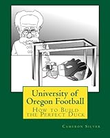 University of Oregon Football: How to Build the Perfect Duck 1448688302 Book Cover