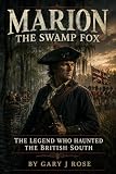 Marion-The Swamp Fox: The Legend Who Haunted the British South (Inspired from History Book 2)
