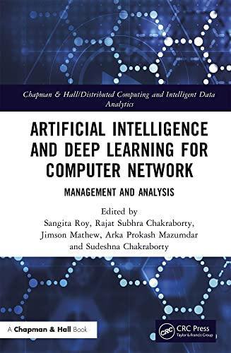 Artificial Intelligence and Deep Learning for Computer Network: Management and Analysis (Chapman & Hall/Distributed Computing and Intelligent Data Analytics Series)