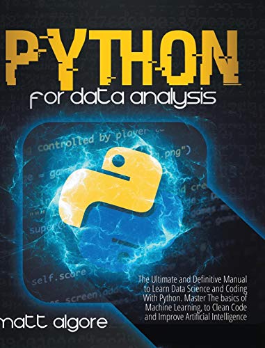 Python For Data Analysis: The Ultimate and Definitive Manual to Learn Data Science and Coding With Python. Master The basics of Machine Learning, to Clean Code and Improve Artificial Intelligence view 2