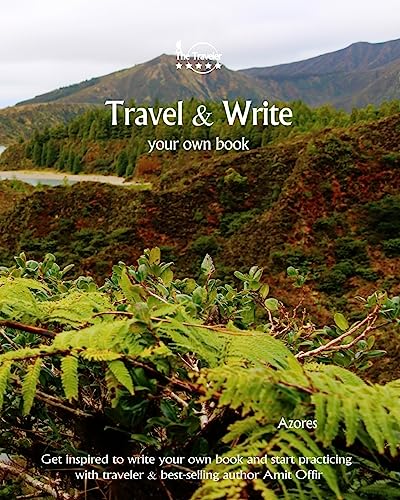 Travel & Write Your Own Book, Blog and Stories - Azores: Get Inspired to Write and Start Practicing