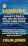  SAMSUNG GALAXY Z FOLD 2, W21, S21/ S21 PLUS & ULTRA USER GUIDE: The Simple Manual to Learning How to Startup, Setup and Operate Galaxy Devices with the ... for Beginners and Masters (English Edition)