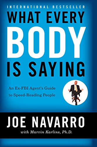 What Every Body is Saying : An Ex-FBI Agent's Guide to Speed-Reading People What Every Body is Saying : An Ex-FBI Agent's Guide to Speed-Reading People