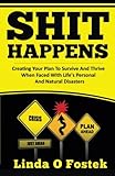 Shit Happens: Creating Your Plan To Survive And Thrive When Faced With Life's Personal And Natural Disasters