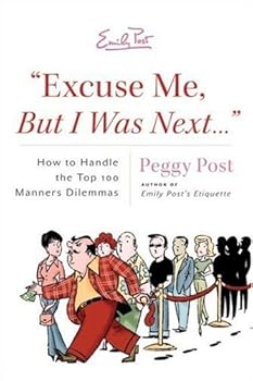 Excuse Me, But I Was Next...: How to Handle the Top 100 Manners Dilemmas by Peggy Post(2006-09-06)