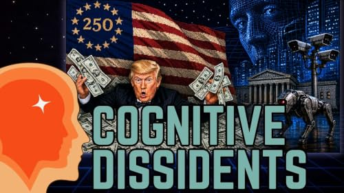Cognitive Dissidents: America at 250: From Republic to Technocracy
