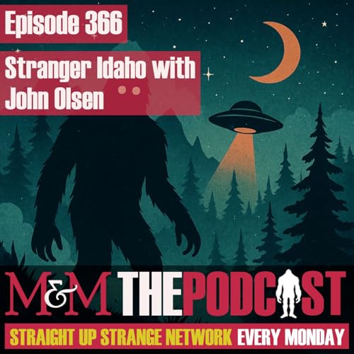 Mysteries and Monsters: Episode 366 Stranger Idaho with John Olsen Podcast Por arte de portada