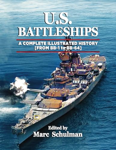 U.S. BATTLESHIPS: A Complete Illustrated History [From BB-1-BB-64]