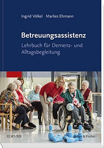 Betreuungsassistenz: Lehrbuch für Demenz- und Alltagsbegleitung Betreuungsassistenz: Lehrbuch für Demenz- und Alltagsbegleitung