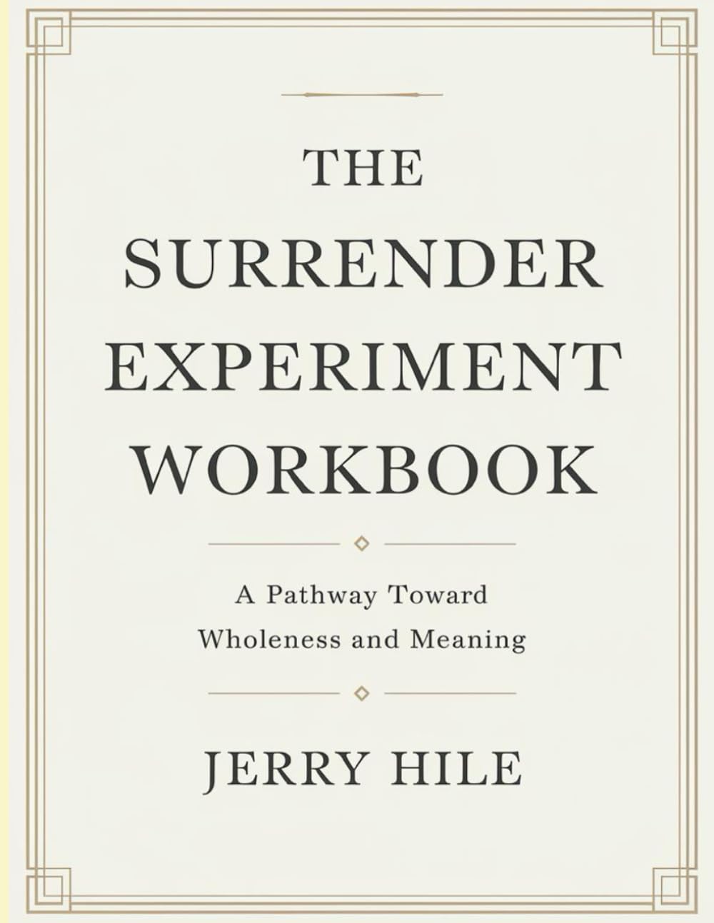 The Surrender Experiment Workbook: A Pathway Toward Wholeness and Meaning