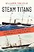 Steam Titans: Cunard, Collins, and the Epic Battle for Commerce on the North Atlantic
