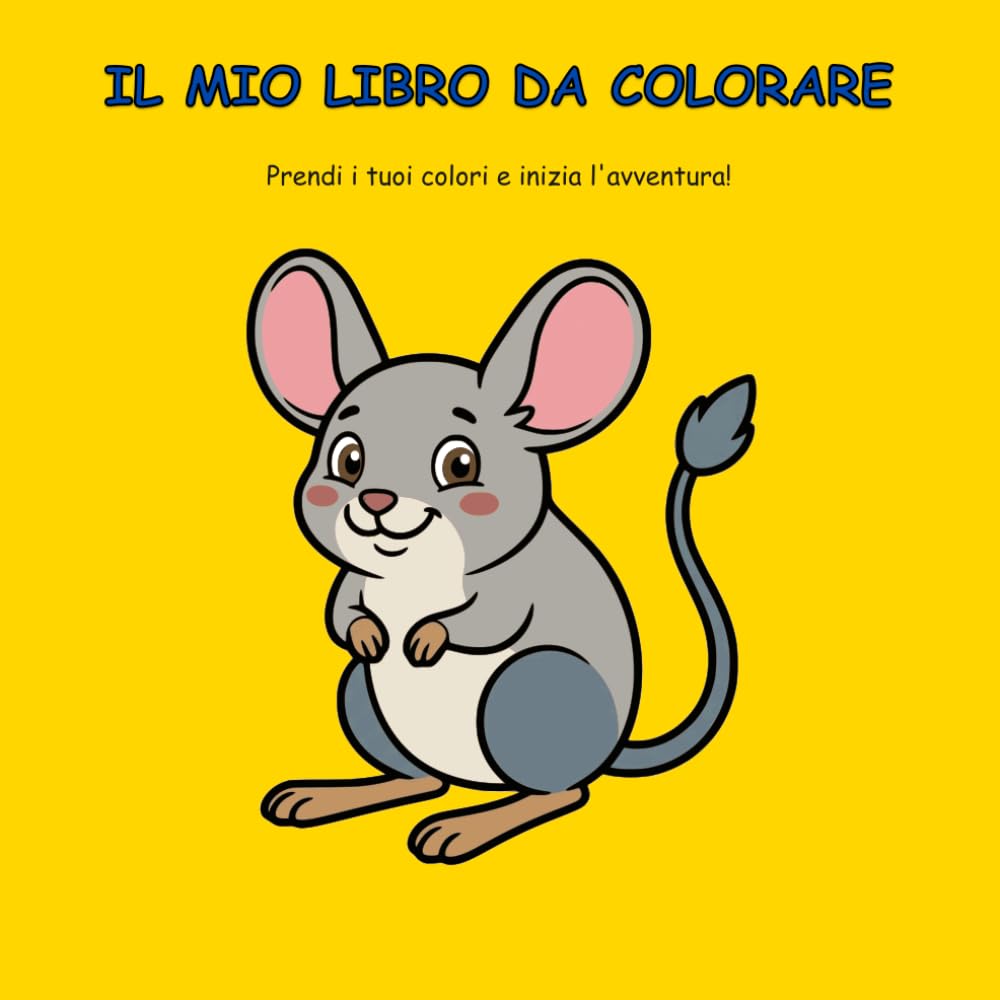 Il mio libro da colorare: Prendi i tuoi colori e inizia l'avventura!