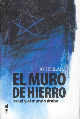 El Muro de Hierro: Israel y el Mundo Arabe